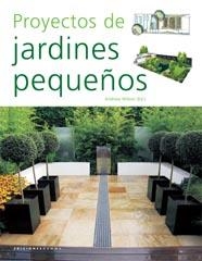 PROYECTOS DE JARDINES PEQUEÑOS | 9788493395193 | ANDREW WILSON (ED.)