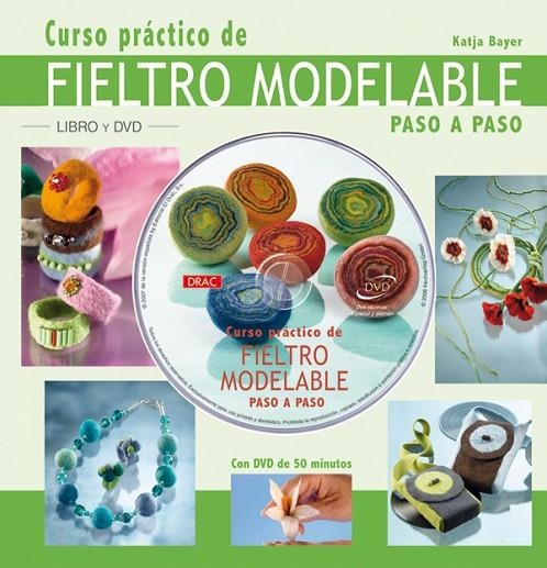 CURSO PRACTICO DE FIELTRO MODELABLE. PASO A PASO | 9788496777453 | BAYER, KATJA