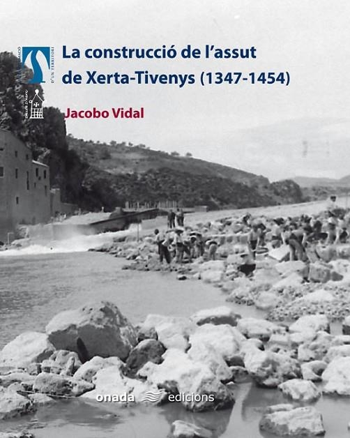 CONSTRUCCIO DE L'ASSUT DE XERTA-TIVENYS 1347-1454 | 9788496623057 | VIDAL, JACOBO