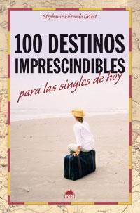 100 DESTINOS IMPRESCINDIBLES PARA LAS SINGLES DE HOY | 9788497542906 | ELIZONDO GRIEST, STEPHANIE