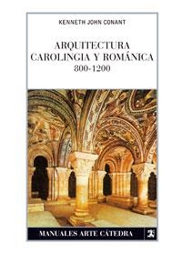 ARQUITECTURA CAROLINGIA Y ROMANTICA 800 - 1200 | 9788437624068 | CONANT, KENNETH JOHN