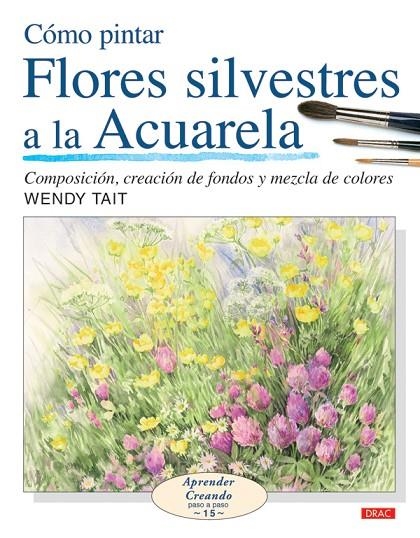 COMO PINTAR FLORES SILVESTRES A LA ACUARELA | 9788496777514 | TAIT, WENDY