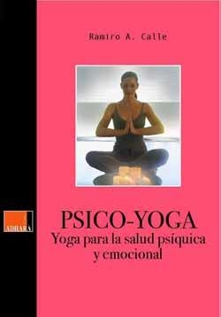 PSICO-YOGA : YOGA PARA LA SALUD PSIQUICA Y EMOCIONAL | 9788493483890 | CALLE,RAMIRO A.