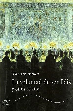 VOLUNTAD DE SER FELIZ  Y OTROS RELATOS | 9788484280491 | MANN, THOMAS