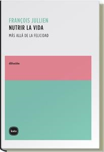 NUTRIR LA VIDA | 9788496859067 | JULLIEN, FRANCOIS