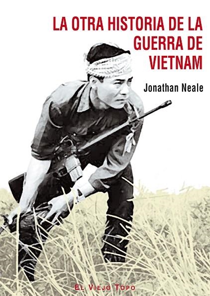 OTRA HISTORIA DE LA GUERRA DE VIETNAM, LA | 9788495776754 | NEALE, JONATHAN