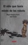 EL NIÑO QUE TENÍA MIEDO DE LOS ROBOTS, EL ROBOT QUE TENÍA MI | 9788423683727 | VÁZQUEZ FREIRE, MIGUEL