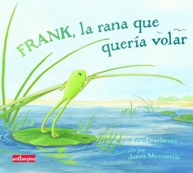 FRANK LA RANA QUE QUERIA VOLAR | 9788496708143 | DRACHMAN, ERIC