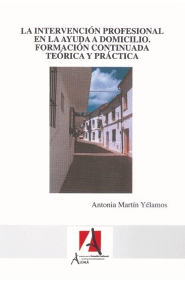 INTERVENCION PROFESIONAL EN LA AYUDA A DOMICILIO : FORMACION | 9788496224889 | MARTIN YELAMOS, ANTONIA