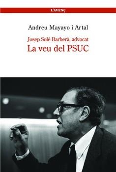 JOSEP SOLE BARBERA, ADVOCAT -- LA VEU DEL PSUC | 9788488839206 | MAYAYO I ARTAL, ANDREU