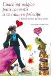 COACHING MAGICO PARA CONVERTIR A TU RANA EN PRINCIPE | 9788475564975 | FERNANDEZ PINTO, JIMENA