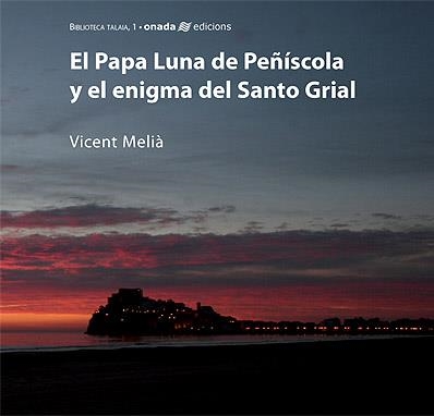 PAPA LUNA DE PEÑISCOLA Y EL ENIGMA DEL SANTO GRIAL | 9788496623101 | MELIA, VICENT