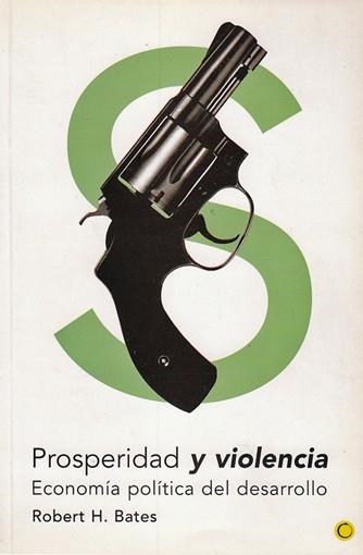 PROSPERIDAD Y VIOLENCIA : ECONOMIA POLITICA DEL DESARROLLO | 9788495348104 | BATES, ROBERT H.