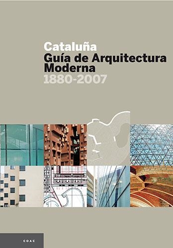 CATALUÑA:GUIA DE ARQUITECTURA MODERNA 1880-2007 | 9788484780083