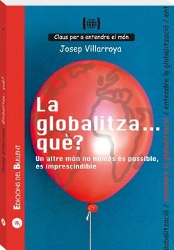 GLOBALITZA QUE?, LA | 9788496187696 | VILLARROYA NAVARRO, JOSEP