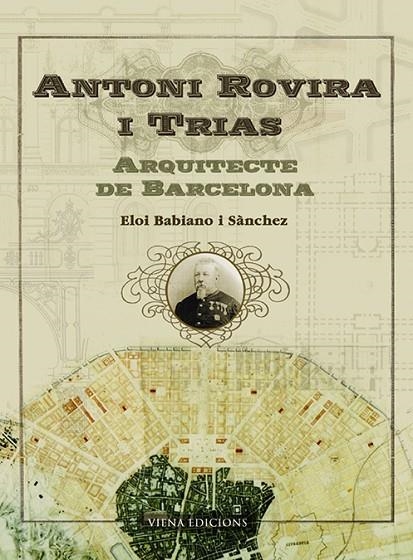 ANTONI ROVIRA I TRIAS ARQUITECTE DE BARCELONA | 9788483304358 | BABIANO I SANCHEZ, ELOI