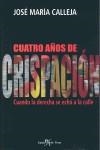 CUATRO AÑOS DE CRISPACION | 9788496892217 | CALLEJA, JOSE MARIA