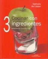 COCINAR CON 3 INGREDIENTES | 9788484183433 | DE LOEPER, NATHALIE