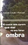 AL COSTAT DELS XIPRERS QUE MAI NO ENS FARAN OMBRA | 9788496496736 | CASALS I PASCUAL, ANTONI