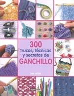 300 TRUCOS,TECNICAS Y SECRETOS DE GANCHILLO | 9788475564944 | EATON,JAN