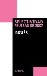 SELECTIVIDAD 2007 INGLES. PRUEBAS | 9788466774598 | MAZA PELLON, EMILIO