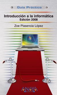 INTRODUCCIÓN A LA INFORMÁTICA. EDICIÓN 2008 | 9788441523470 | PLASENCIA LÓPEZ, ZOE