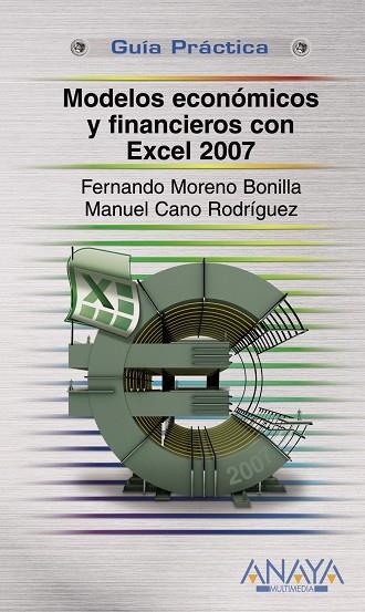 MODELOS ECONÓMICOS Y FINANCIEROS CON EXCEL 2007 | 9788441523241 | MORENO BONILLA, FERNANDO/CANO RODRÍGUEZ, MANUEL