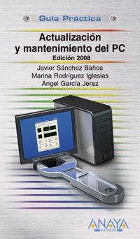 ACTUALIZACIÓN Y MANTENIMIENTO DEL PC. EDICIÓN 2008 | 9788441523302 | SÁNCHEZ, JAVIER/RODRÍGUEZ IGLESIAS, MARINA/GARCÍA