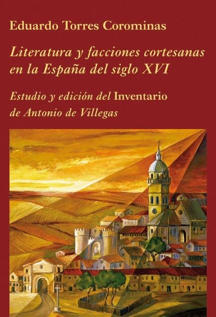 LITERATURA Y FACCIONES CORTESANAS EN LA ESPAÑA DEL S. XVI | 9788496813120 | TORRES COROMINAS, EDUARDO