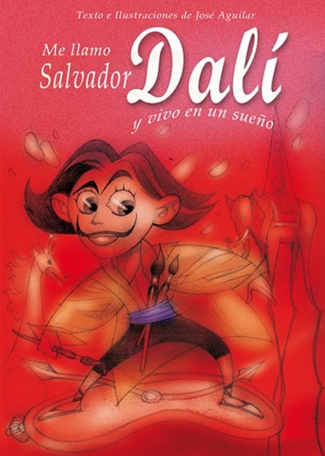 ME LLAMO SALVADOR DALI Y VIVO EN UN SUEÑO | 9788493572730 | AGUILAR, JOSE (IL)