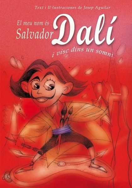 MEU NOM ES SALVADOR DALI I VISC DINS UN SOMNI, EL | 9788493572747 | AGUILAR, JOSE