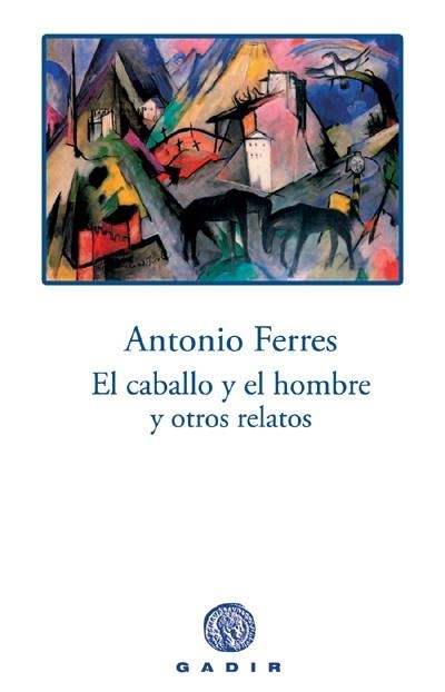 CABALLO Y EL HOMBRE Y OTROS RELATOS, EL | 9788496974029 | FERRES, ANTONIO