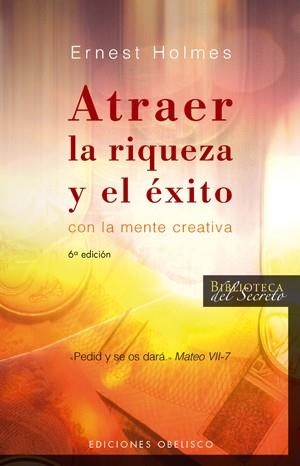 ATRAER LA RIQUEZA Y EL EXITO CON LA MENTE CREATIVA | 9788497773607 | HOLMES, ERNEST