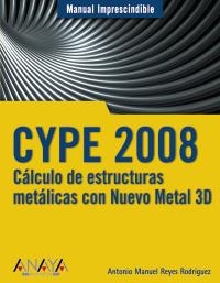 CYPE 2008. CÁLCULO ESTRUCTURAS METÁLICAS CON NUEVO METAL D | 9788441523920 | REYES, ANTONIO MANUEL