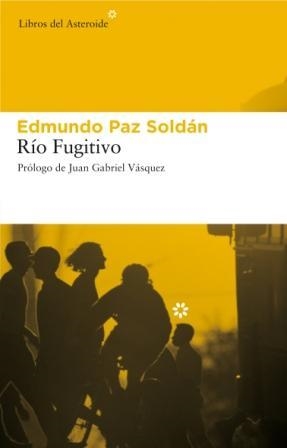 RIO FUGITIVO | 9788493591472 | PAZ SOLDAN, EDMUNDO