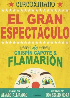 CIRCOXIDAD EL GRAN ESPECTACULO DE CRISPIN CAPOTE & FLAMARION | 9788492608034 | ALEJANDRO, ALVARO / MORA, SERGIO