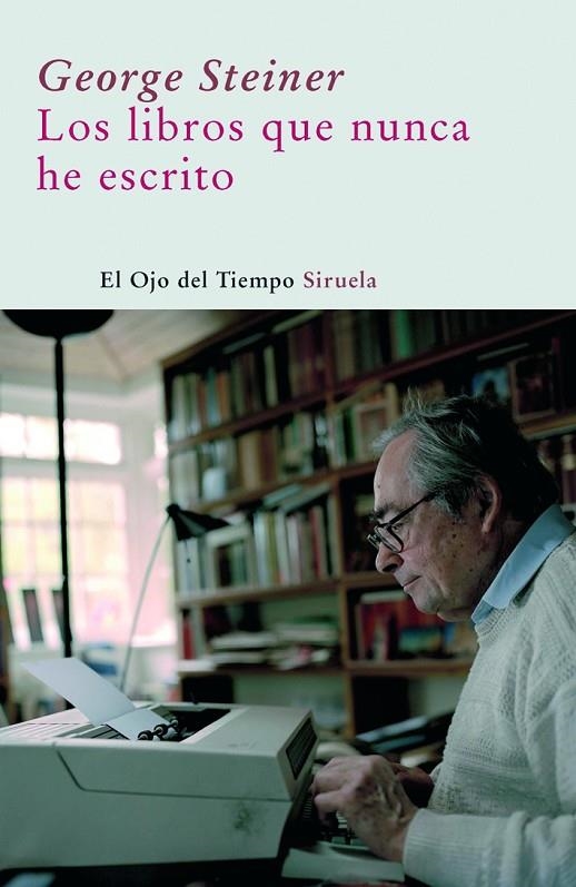 LIBROS QUE NUNCA HE ESCRITO, LOS | 9788498411690 | STEINER, GEORGE