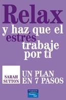 RELAX Y HAZ QUE EL ESTRES TRABAJE POR TI. UN PLAN EN 7 PASOS | 9788483224403 | SUTTON, SARAH