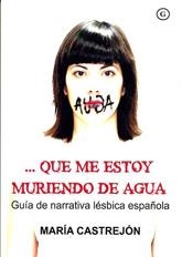 QUE ME ESTOY MURIENDO DE AGUA GUIA DE NARRATIVA LESBICA ESP | 9788488052681 | CASTREJON, MARIA