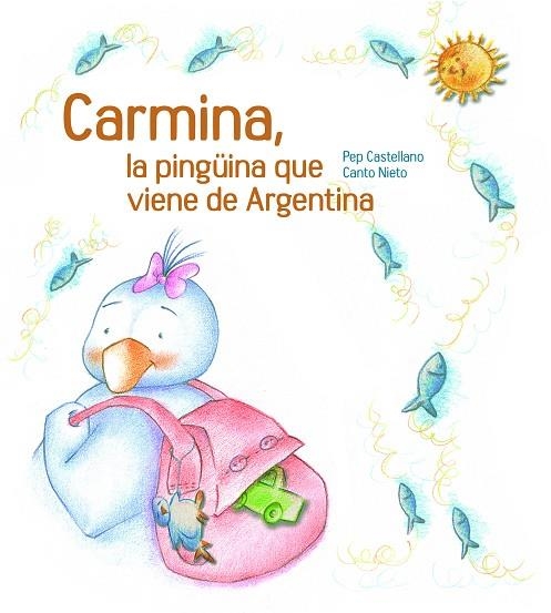 CARMINA LA PINGÜINA QUE VIENE DE ARGENTINA TAPA DURA | 9788481317763 | CASTELLANO, PEP