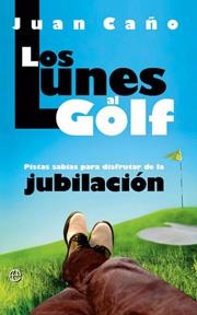 LUNES AL GOLF, LOS - JUBILACION | 9788497347464 | CAÑO, JUAN