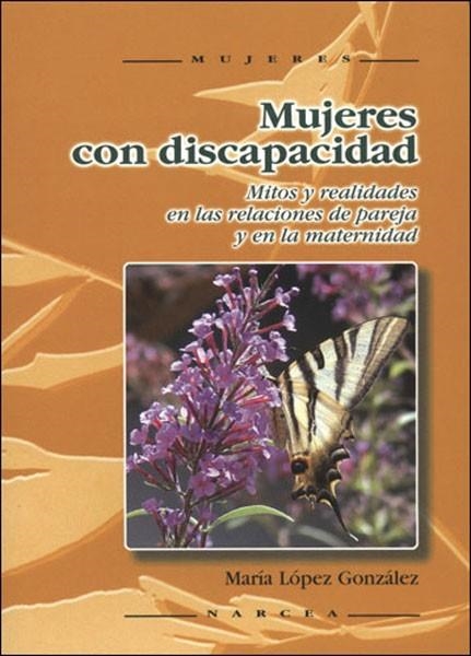 MUJERES CON DISCAPACIDAD : MITOS Y REALIDADES EN LAS RELACIO | 9788427715820 | LOPEZ GONZALEZ, MARIA