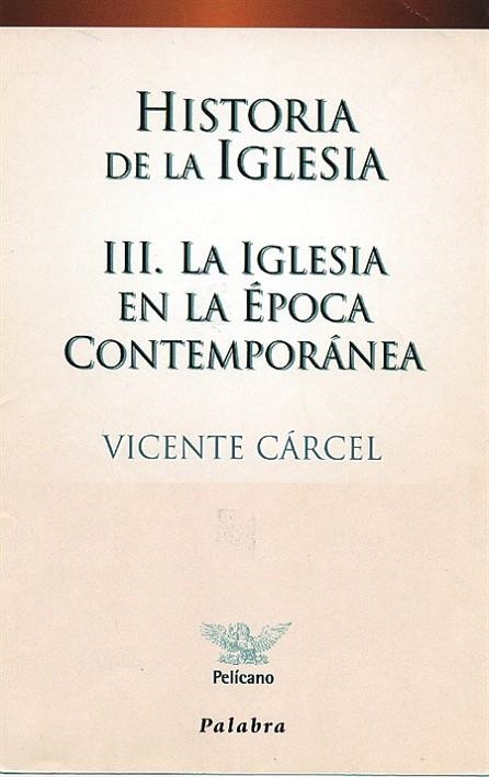 HISTORIA DE LA IGLESIA III : LA IGLESIA EN LA EDAD CONTEMPOR | 9788482393834 | CARCEL ORTI, VICENTE