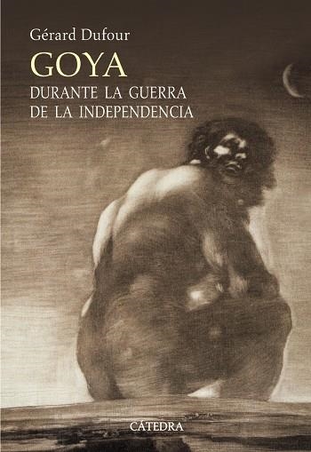 GOYA DURANTE LA GUERRA DE LA INDEPENDENCIA | 9788437624761 | DUFOUR, GERARD