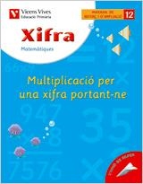 XIFRA MATEMATIQUES 12 MULTIPLICACIO PER UNA XIFRA PORTANT-TE | 9788431680930 | FRAILE MARTIN, JAVIER