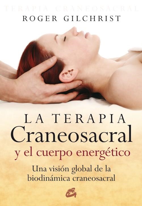 TERAPIA CRANEOSACRAL Y EL CUERPO ENERGETICO, LA | 9788484451884 | GILCHRIST, ROGER