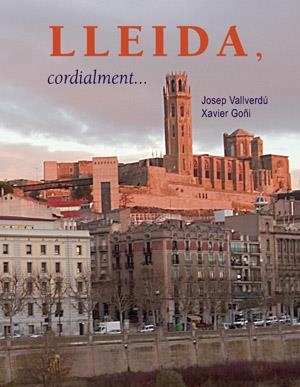 LLEIDA CORDIALMENT-- | 9788497792998 | VALLVERDU, JOSEP - GOÑI, XAVIER