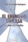 ENEMIGO EN CASA, EL  LA VIOLENCIA FAMILIAR | 9788492461110 | SANMARTIN ESPLUGUES, JOSE