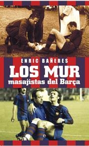 MUR . MASAJISTAS DEL BARÇA, LOS | 9788497347532 | BAÑERES, ENRIC