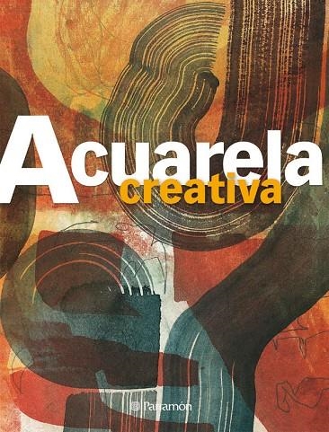 ACUARELA CREATIVA | 9788434233706 | PARRAMON, EQUIPO/GUASCH GOMÀ, GEMMA